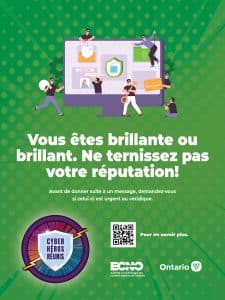Graphique avec les mots « Vous êtes brillante ou brillant. Ne ternissez pas votre réputation! Avant de donner suite à un message, demandez-vous si celui-ci est urgent ou véridique. » Il comprend un code QR qui renvoie à https://www.ecno.org/wp-content/uploads/2024/09/ECNO-CAM-24-Infosheets-F-_Part3.pdf
