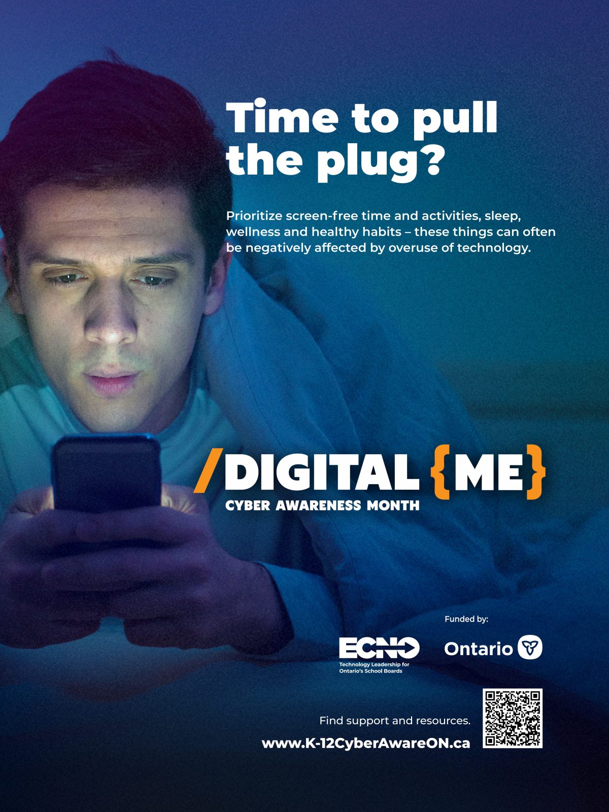 A young person under a blanket in a darkened room looks at their cellphone. Text reads: “Time to pull the plug? Digital Me Cyber Awareness Month. Prioritize screen-free time and activities, sleep, wellness and healthy habits – these things can often be negatively affected by overuse of technology.” A QR code is present that links to www.ecno.org/cyber-awareness