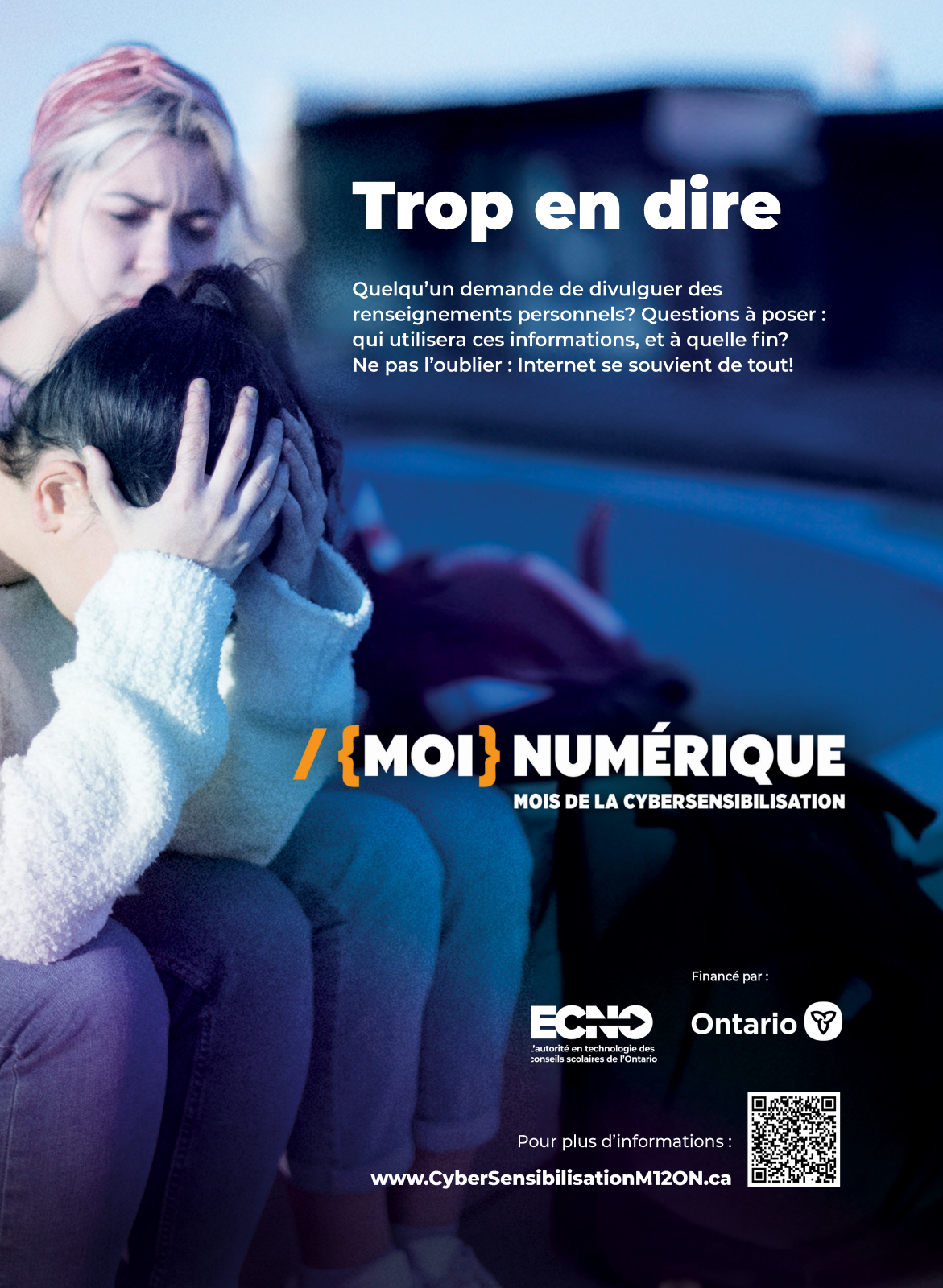 Deux jeunes gens sont assis à l'extérieur. L'un se tient la tête entre les mains, l'autre a l'air préoccupé. Le texte se lit comme suit : « Trop en dire » « Moi » numérique « Mois de la cyber-sensibilisation. Quelqu’un demande de divulguer des renseignements personnels? Questions à poser : qui utilisera ces informations, et à quelle fin? Ne pas l’oublier : Internet se souvient de tout! » Un code QR 